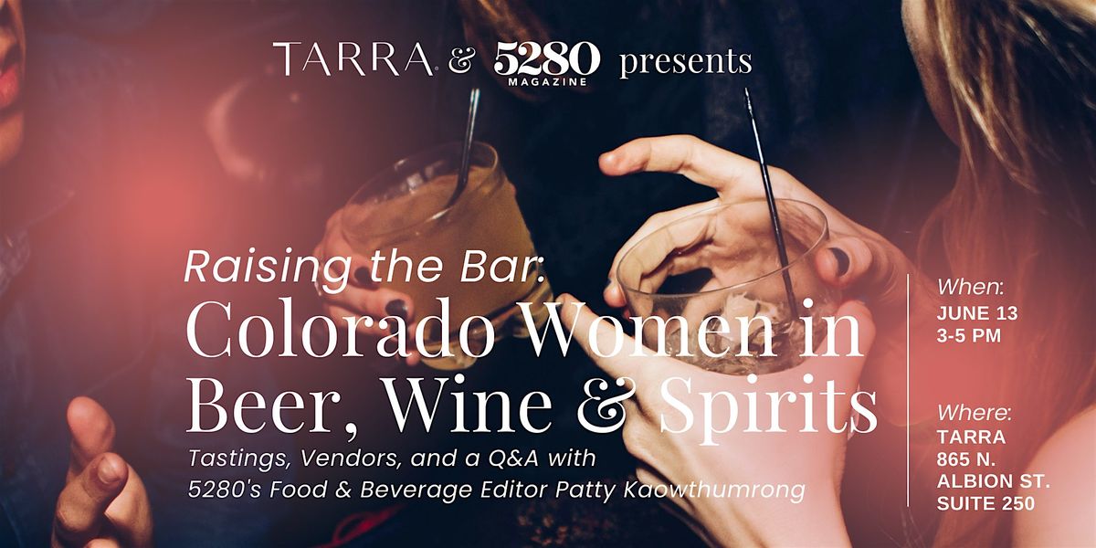 5280 Mag Presents\u2014Raising the Bar: Colorado Women in Beer, Wine & Spirits
