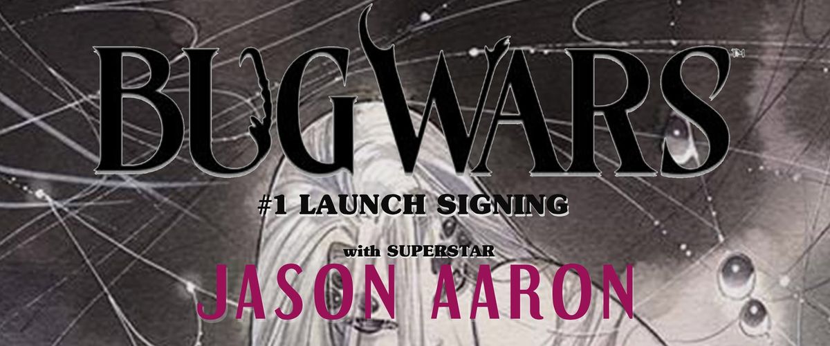 SAT 2\/15\/25: Bug Wars #1 Launch Signing w\/ SUPERSTAR JASON AARON