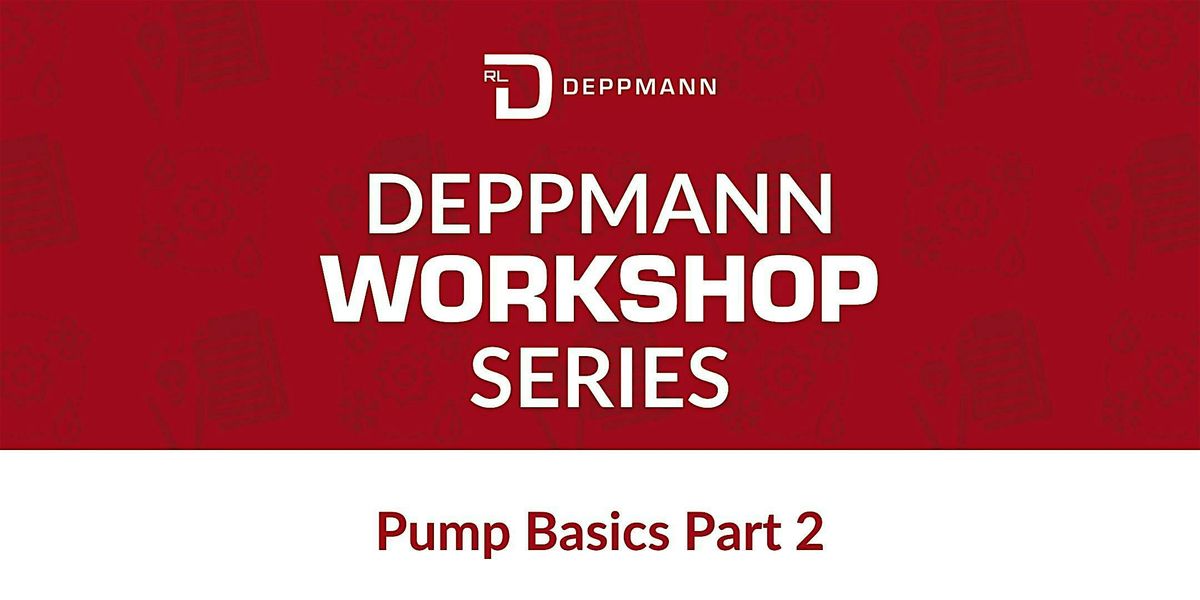 Pump Basics Part 2 | Deppmann Workshop Series