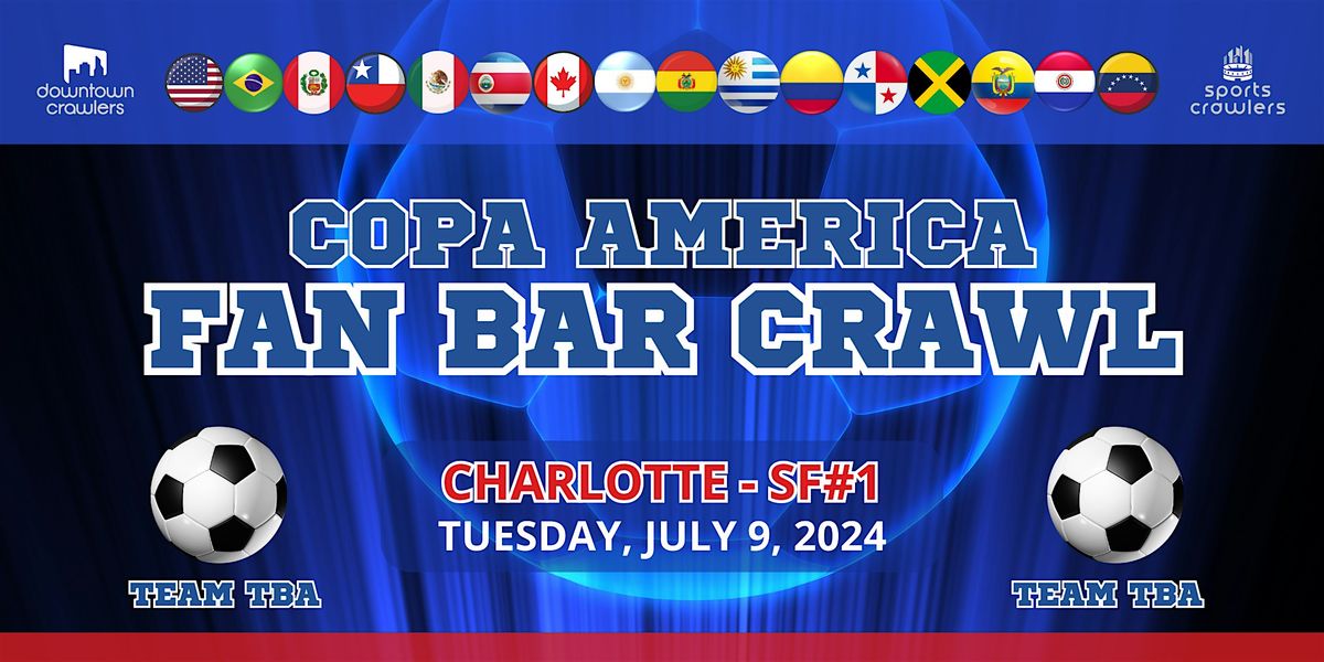 Copa America Fan Bar Crawl - Charlotte (Teams TBD Fans) SEMI-FINALS