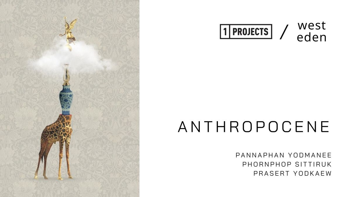 1PROJECTS in collaboration with West Eden presents ANTHROPOCENE