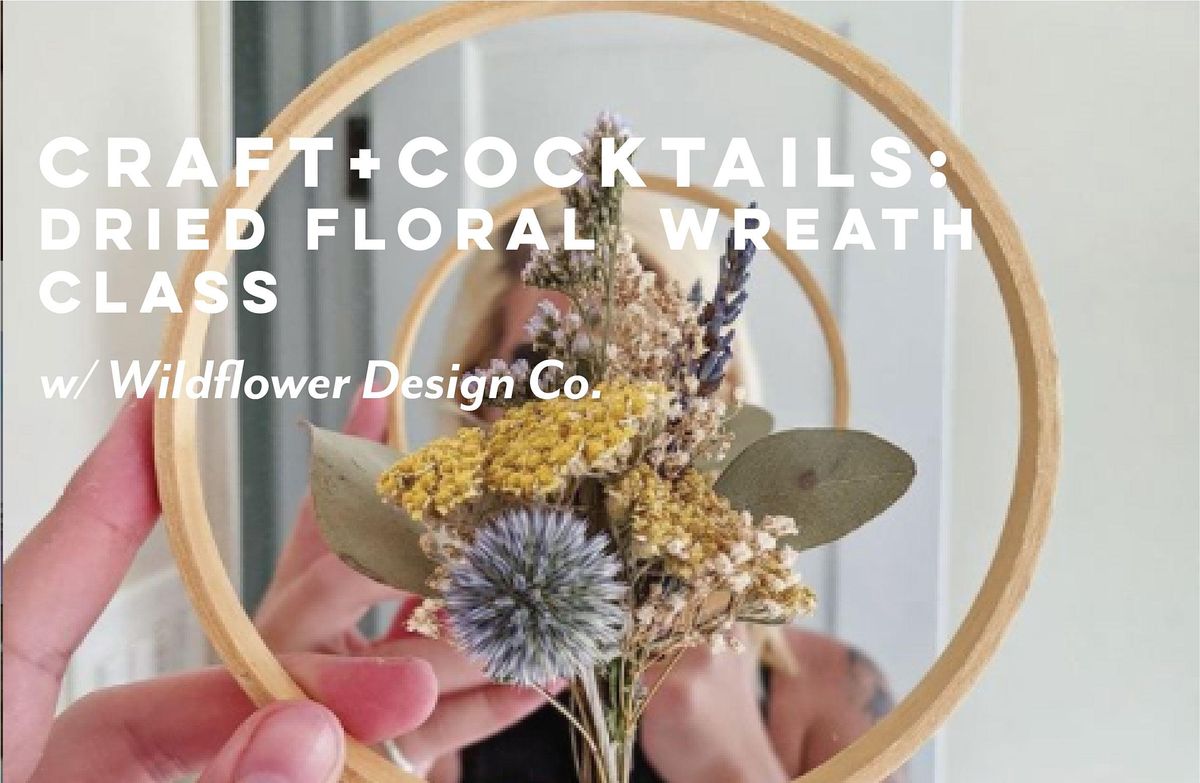 Crafts + Cocktails: Dried Floral  Wreath Class