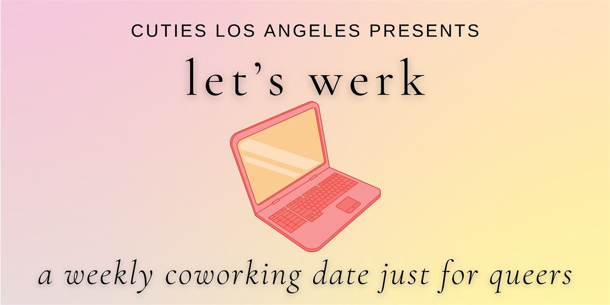 Let's Werk Long Beach ~ A Weekly Coworking Date Just for Queers