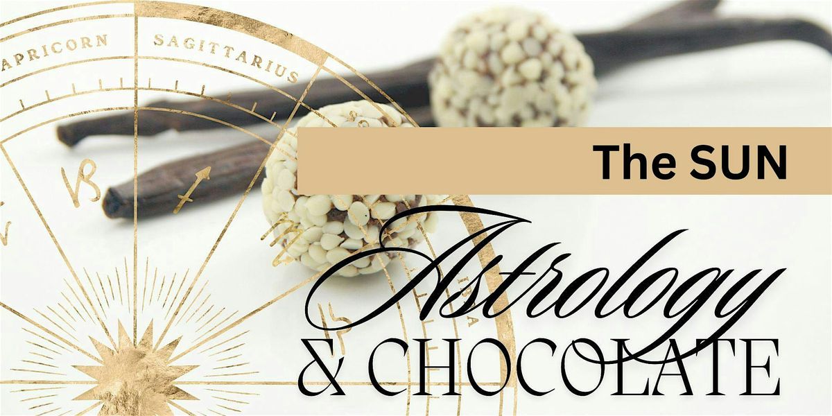 Astrology and Chocolate: Exploring the Cosmos Within [The Sun]