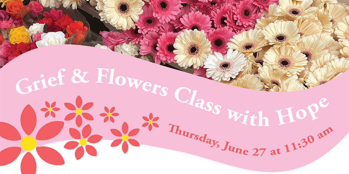 Grief & Flowers Class with Hope