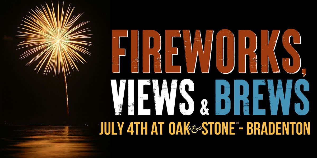 2024 Fireworks, Views & Brews at Oak & Stone - Bradenton