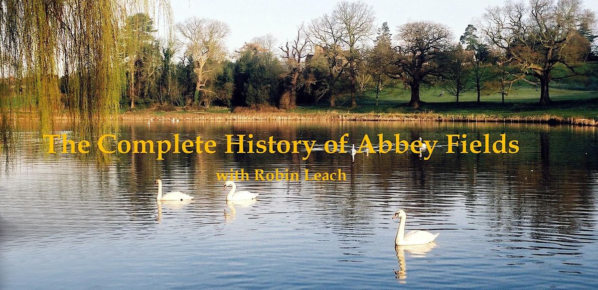 The Complete History  of Abbey Fields with Robin Leach  - a u3a event