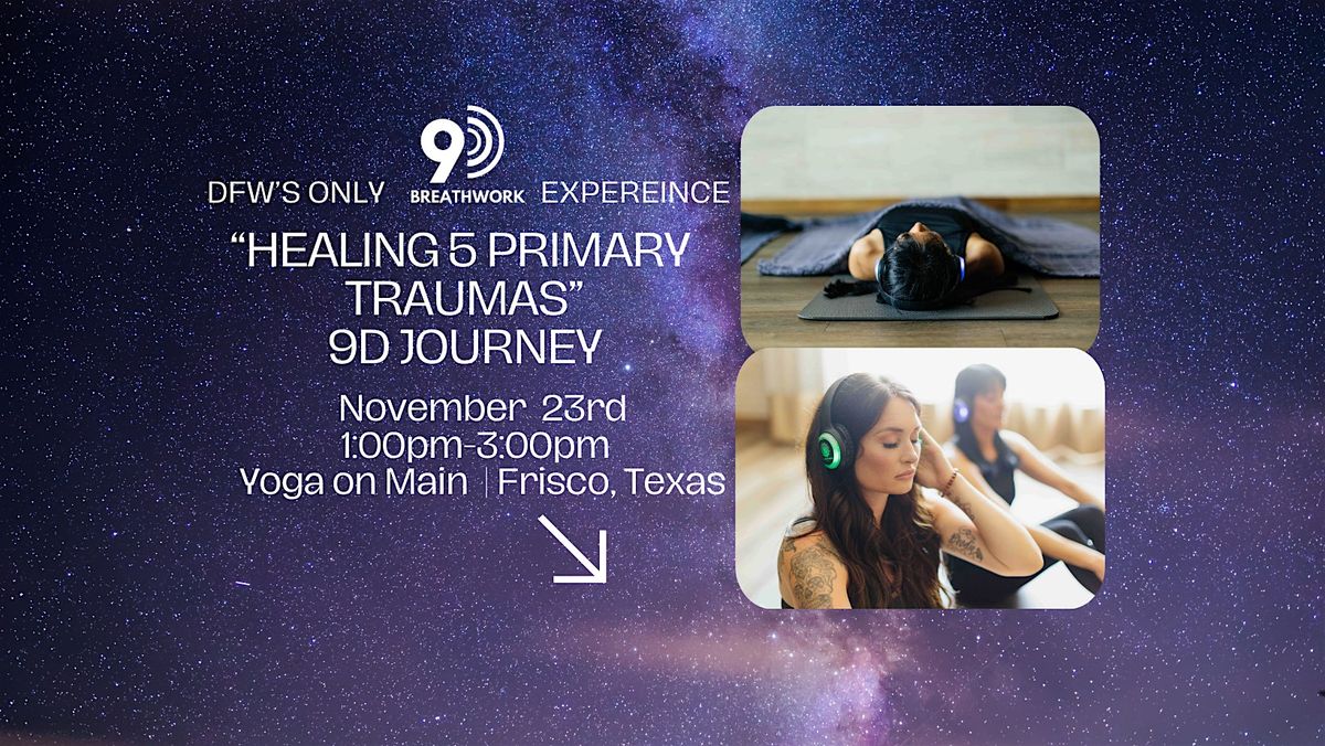 DFW's Only 9D Breathwork "Healing The 5 Primary Traumas" Journey