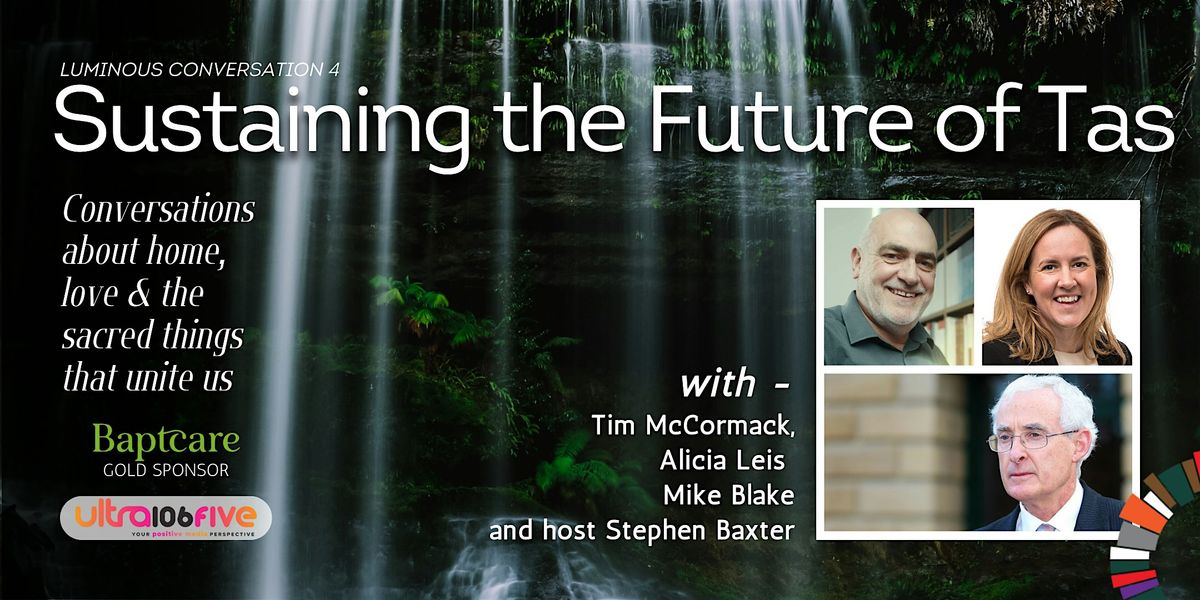 Luminous Conversation 4: Sustaining the Future of Tasmania