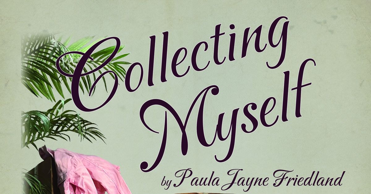 "Collecting Myself"  by Paula Jayne Friedland