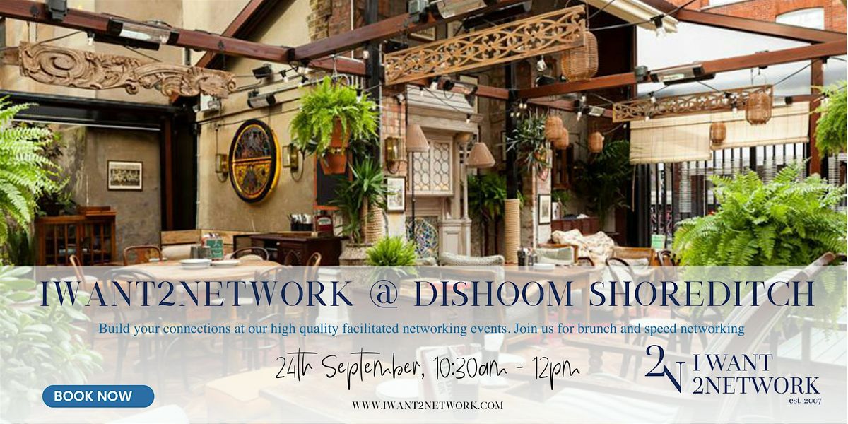 IWant2Network at Dishoom I Premium London Networking I Shoreditch