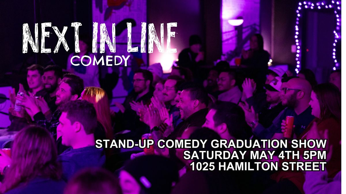 Next In Line Stand-Up Graduation Class Section B  5PM Show \/ 4:30PM Doors