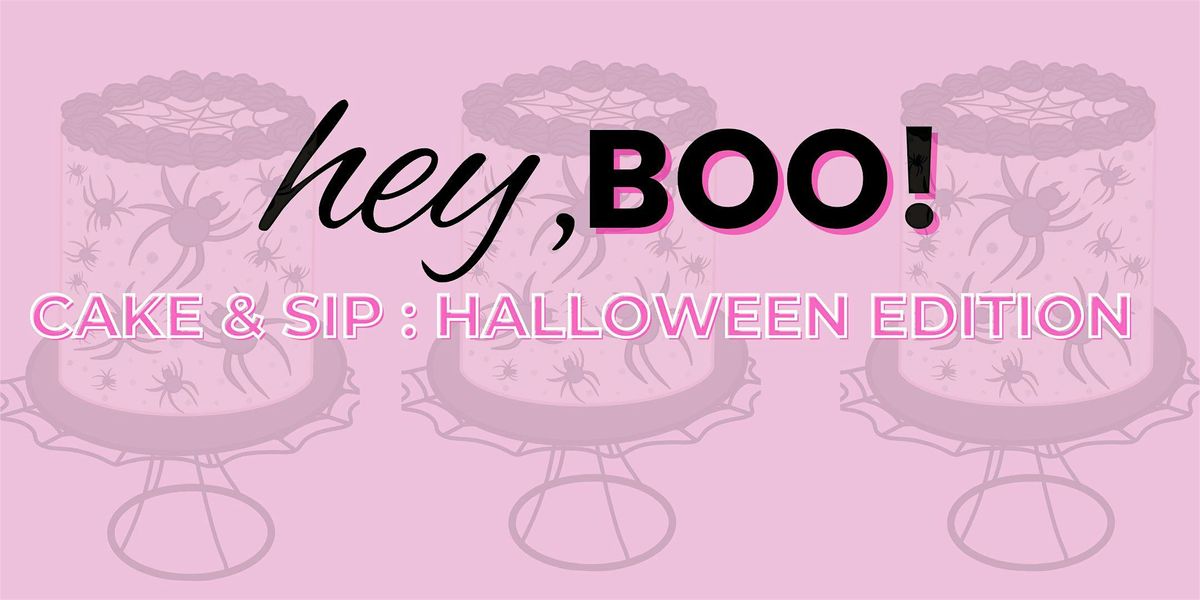 Hey, BOO! Cake & Sip