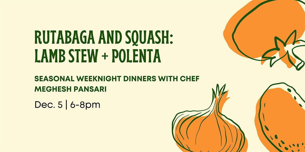 Rutabaga and Squash: Lamb Stew + Polenta