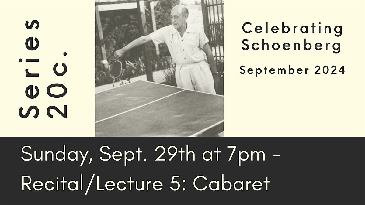 Series 20c. - Celebrating Schoenberg : Recital\/Lecture 5 - Cabaret