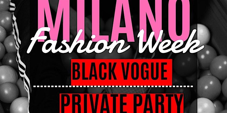 BLACK VOGUE PRIVATE PARTY - Milano Fashion Week Edition