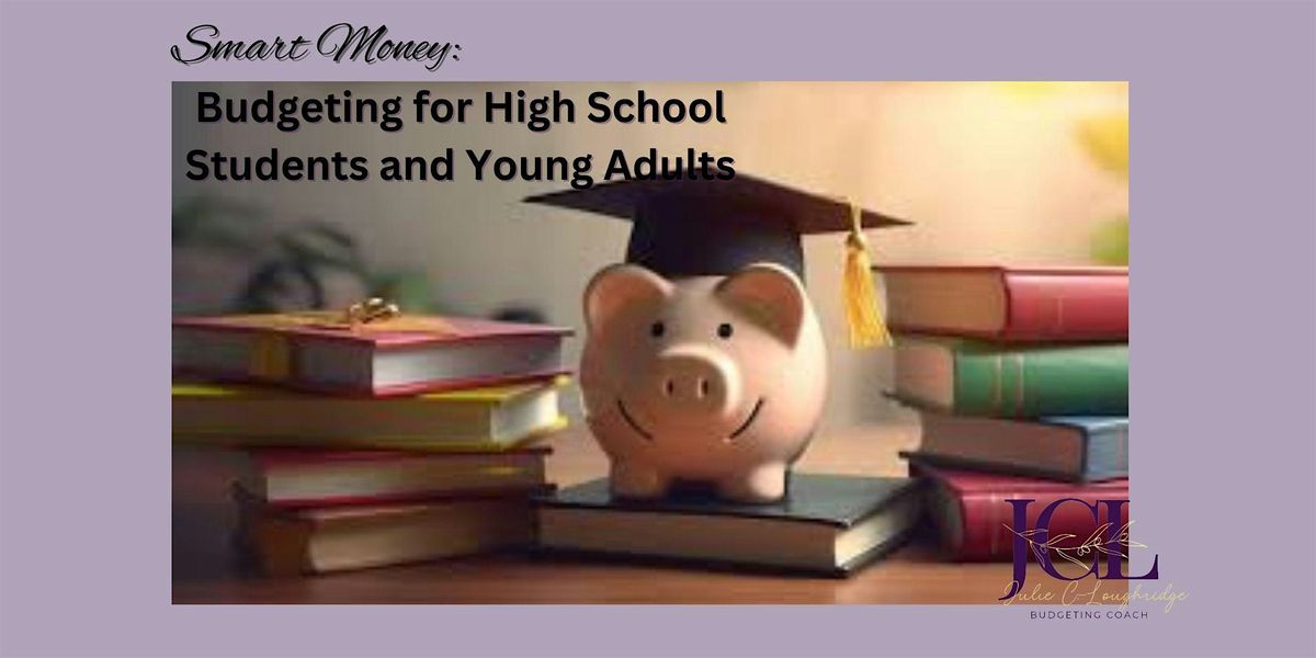 Smart Money: Budgeting for High School Students and Young Adults