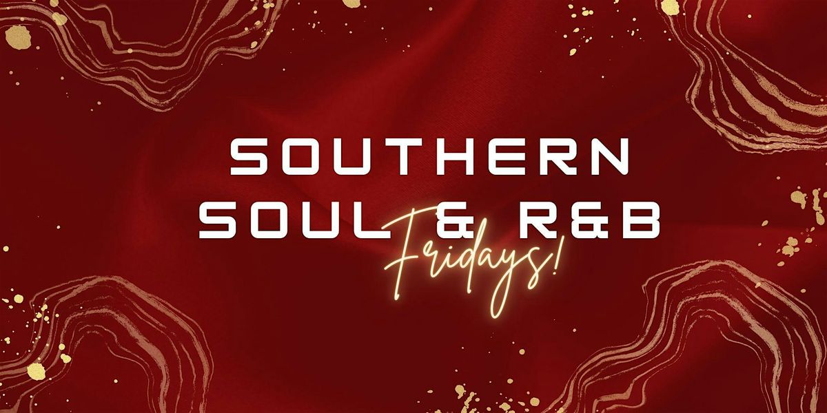 Southern Soul  & R&B Fridays
