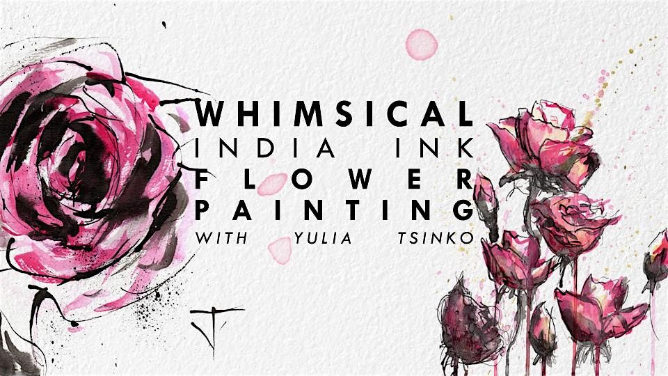 Whimsical  India Ink Flower Painting Workshop