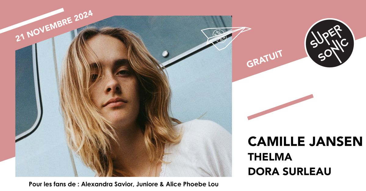 Camille Jansen \u2022 ThelmA \u2022 Dora Surleau \/ Supersonic (free entry)