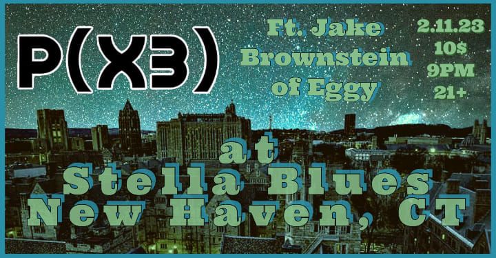 P(x3) feat. Jake Brownstein (Eggy) at Stella Blues - New Haven, CT