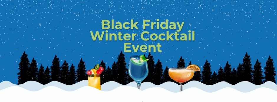 Black Friday Winter Cocktail Tasting Event