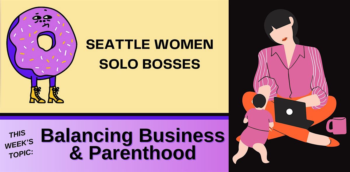 Group Support Topic: Balancing Business & Parenthood (in person)