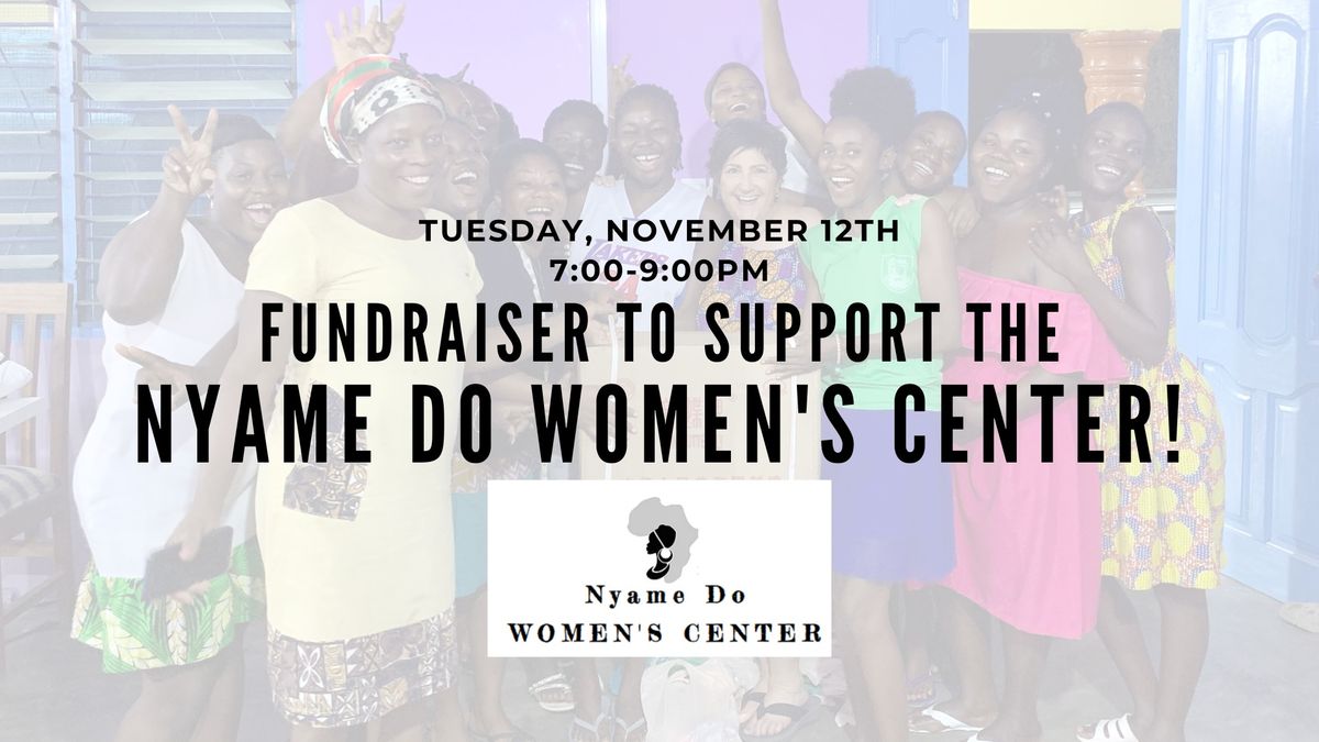 Fundraiser to Support the Nyame Do Women's Center