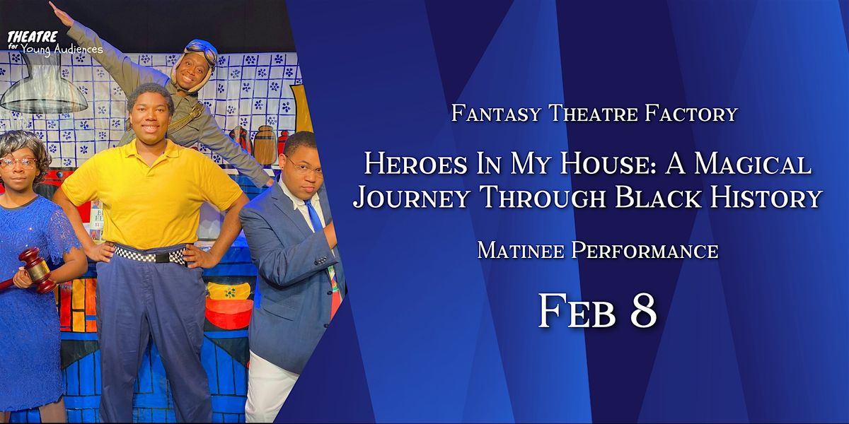 Heroes In My House: A Journey Through Black History Matinee Performance