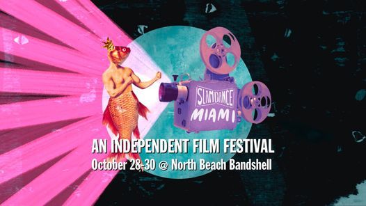 Slamdance Miami - An Independent Film Festival at the North Beach Bandshell