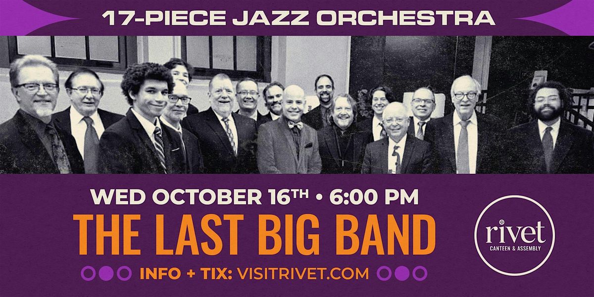 The Last Big Band - LIVE at Rivet! [October 16th]