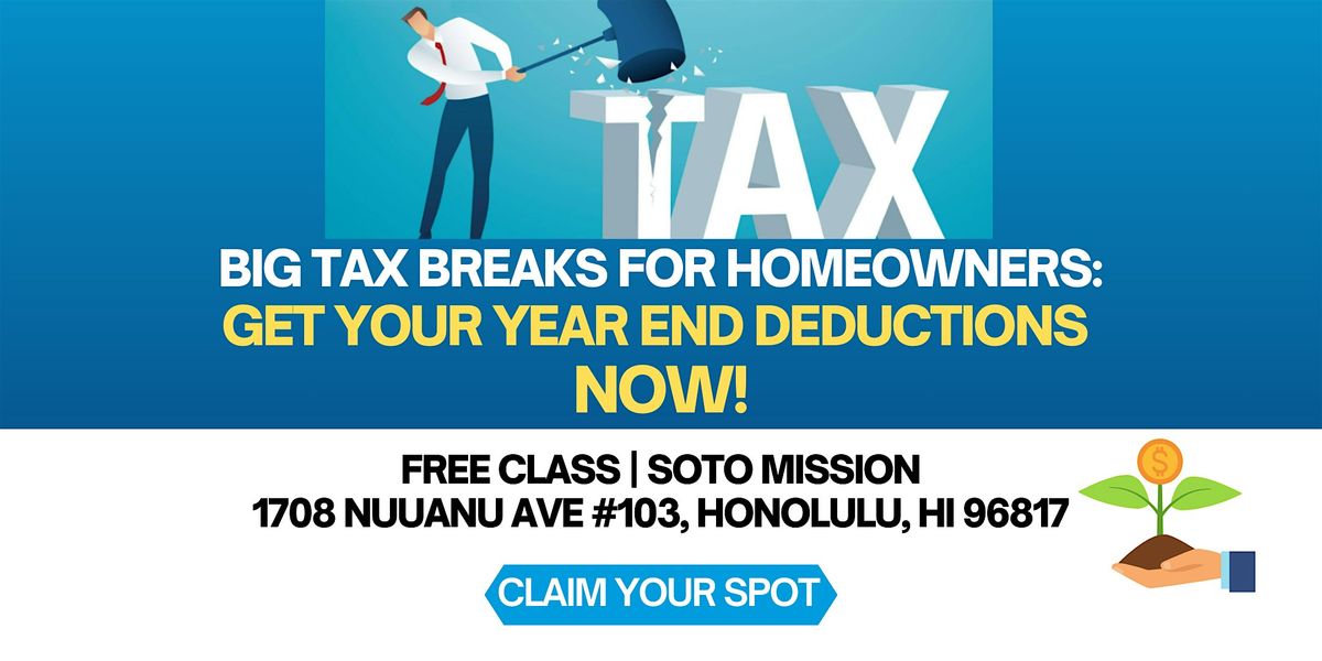 BIG TAX BREAKS FOR HOMEOWNERS: GET YOUR YEAR END DEDUCTIONS NOW!