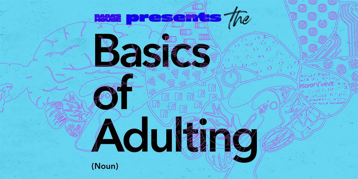 Baba's House presents: Basics of Adulting Session