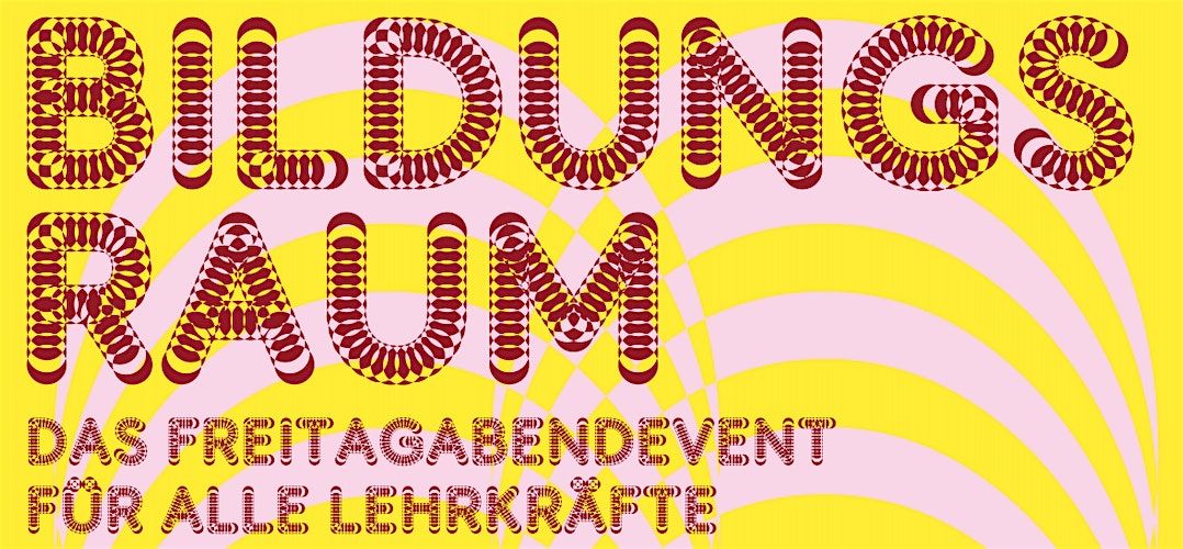 BILDUNGSRAUM - das Freitagabendevent f\u00fcr alle Lehrkr\u00e4fte