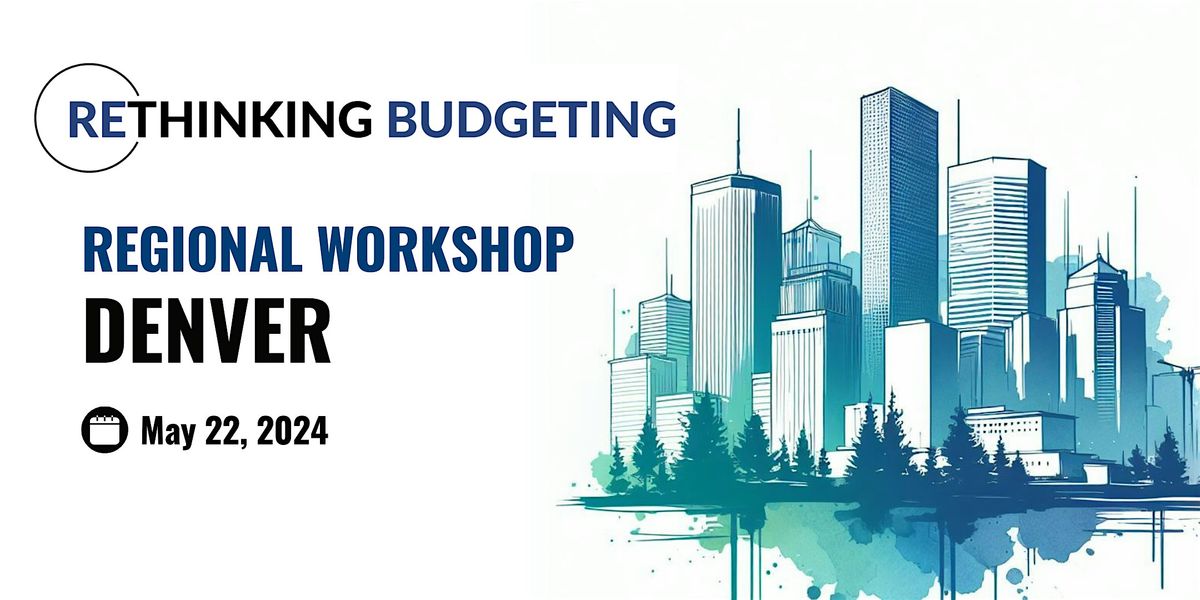 Rethinking Budgeting Readiness Workshop (Denver)