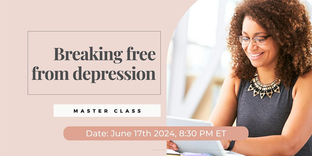 Breaking Free from Depression\/ Hi-Performing-Women Class \/Online \/ Aurora