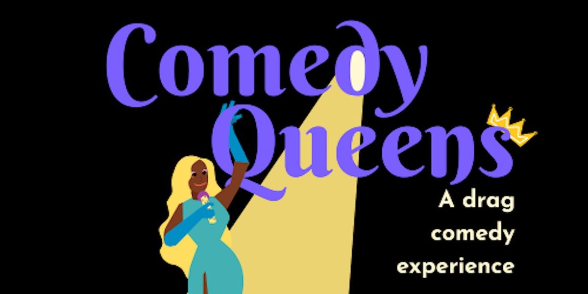 Comedy Queens: A Drag Comedy Experience - First Saturdays @9 PM