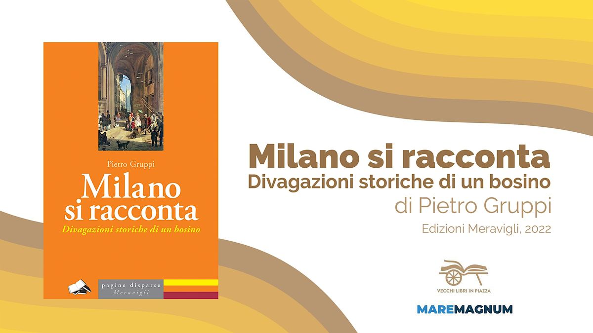 Presentazione libro "Milano si racconta. Divagazioni storiche di un bosino"