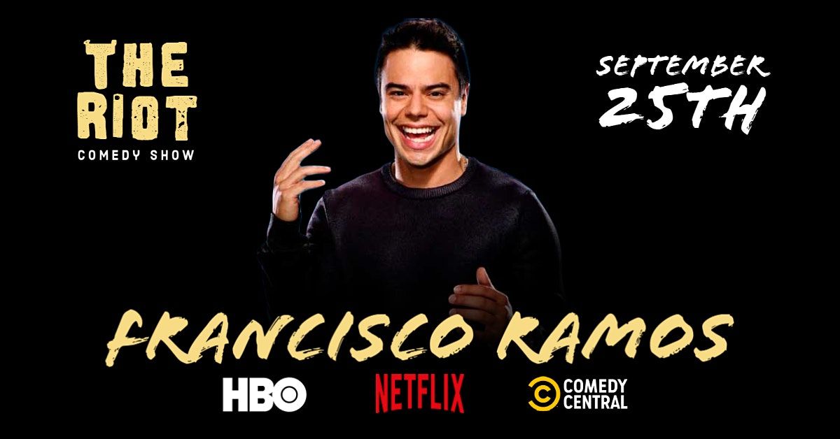 The Riot Comedy Show presents Francisco Ramos(Comedy Central, HBO, Netflix)