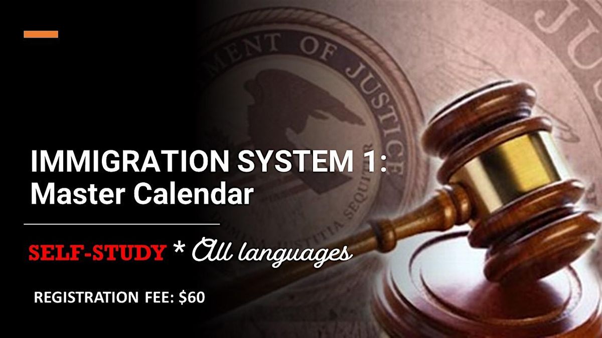 IMMIGRATION SYSTEM 1: Master Calendar (*All languages) SELF-STUDY