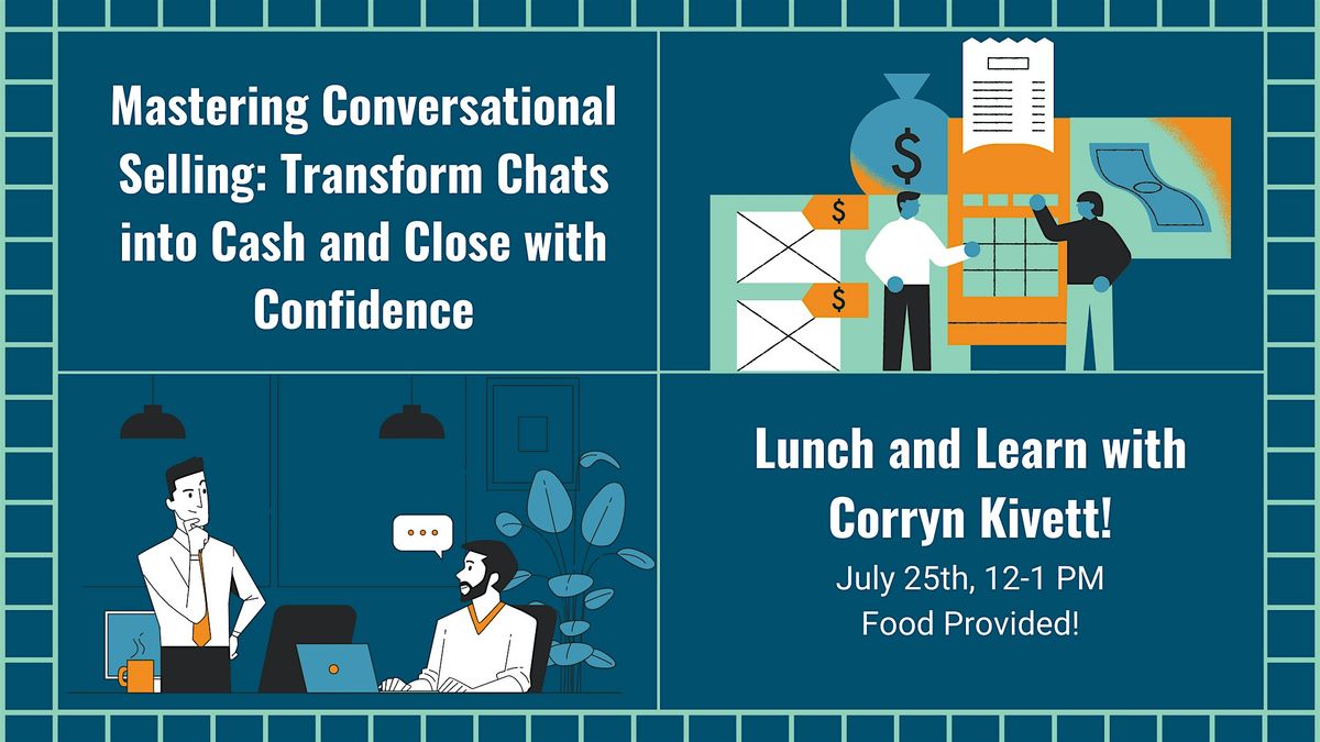 Lunch & Learn: Mastering Conversational Selling- Transform Chats into Cash and Close with Confidence