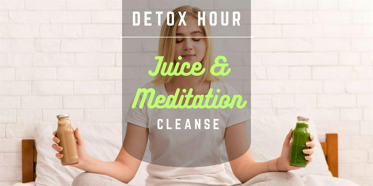 Detox Hour: Juice & Meditation Cleanse