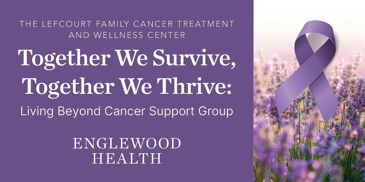 Together We Survive, Together We Thrive: Living Beyond Cancer Support Group