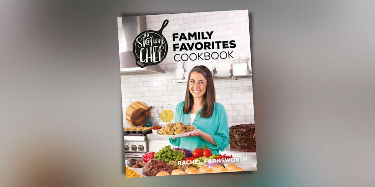 Rachel Farnsworth: The Stay At Home Chef Family Favorites Cookbook