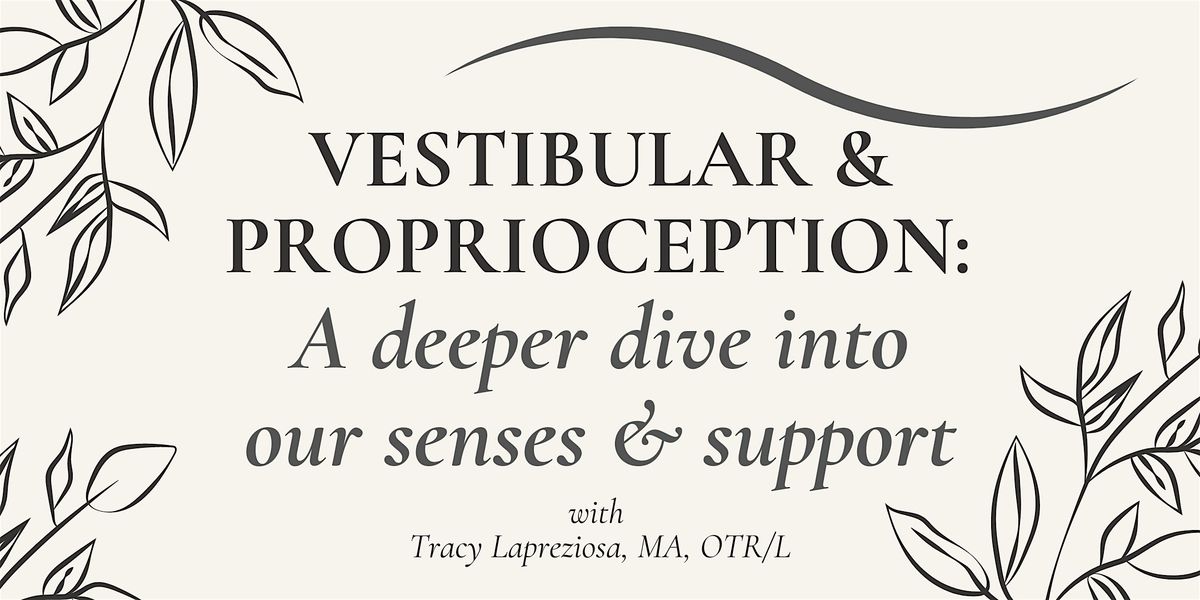 Vestibular & Proprioception:  A deeper dive into our senses & support