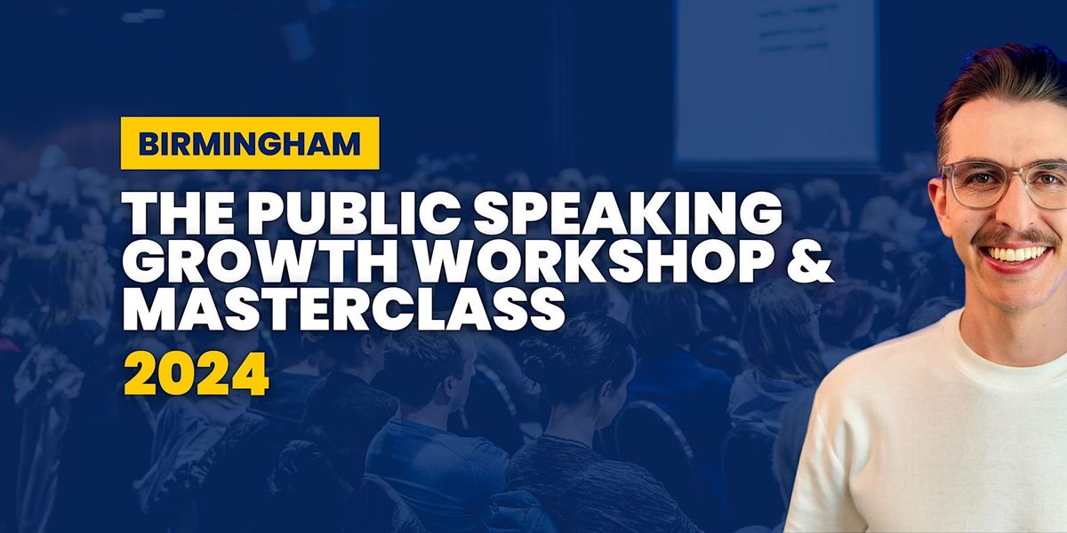 The Public Speaking Growth Workshop & Masterclass (Birmingham)