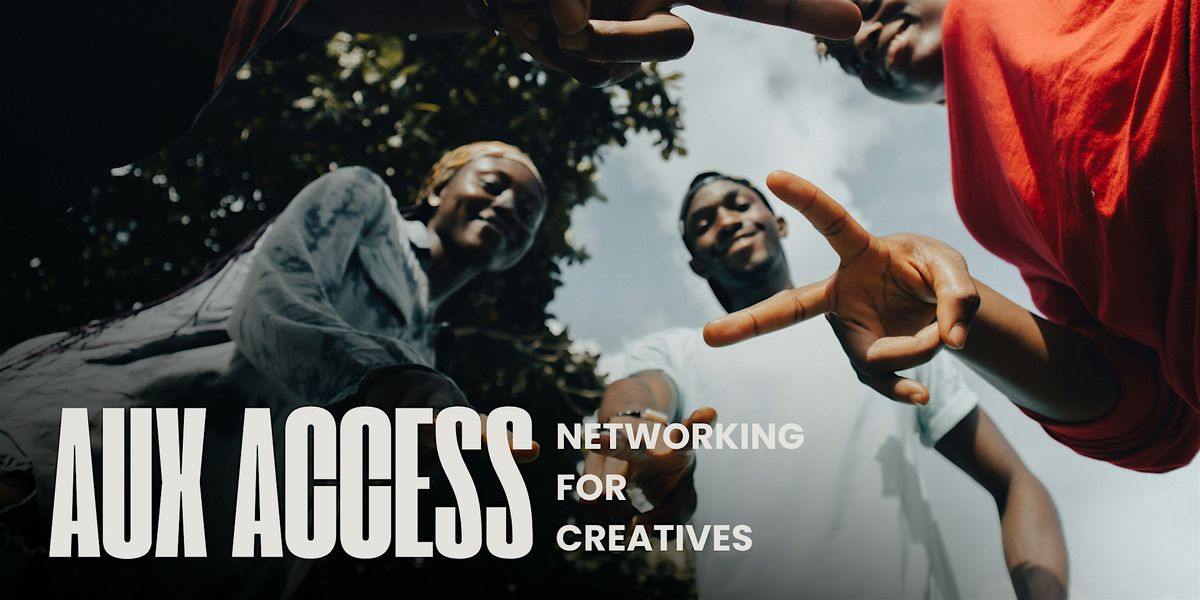 AUX ACCESS- Network With Creatives