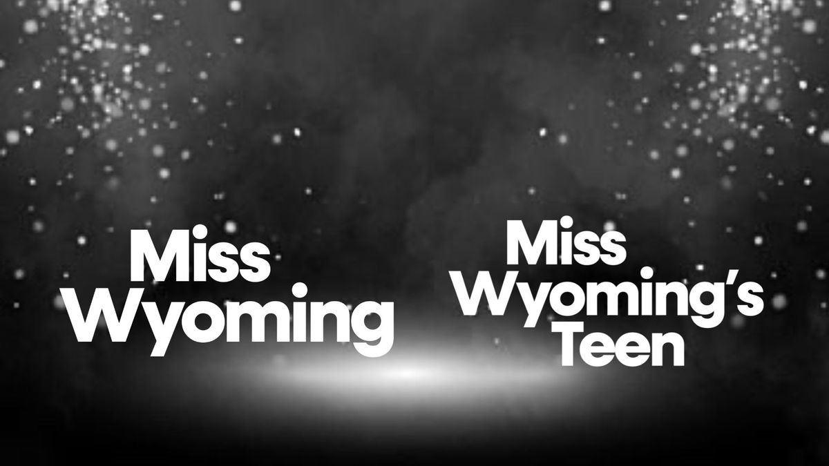 Miss Wyoming and Miss Wyoming's Teen 2024 Competition