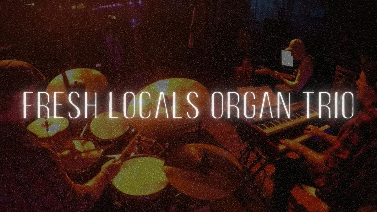 Fresh Locals Organ Trio