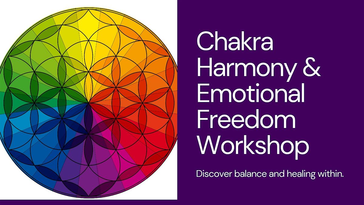 Chakra Harmony & Emotional Freedom: A Holistic Healing Workshop